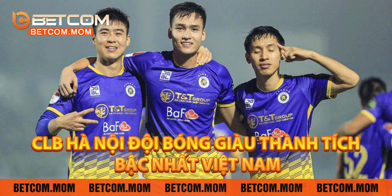 CLB Hà Nội – Đội Bóng Giàu Thành Tích Bậc Nhất Việt Nam