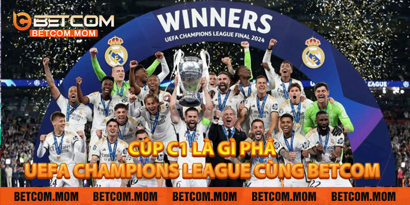 Cúp C1 là gì – Khám Phá UEFA Champions League Cùng Betcom