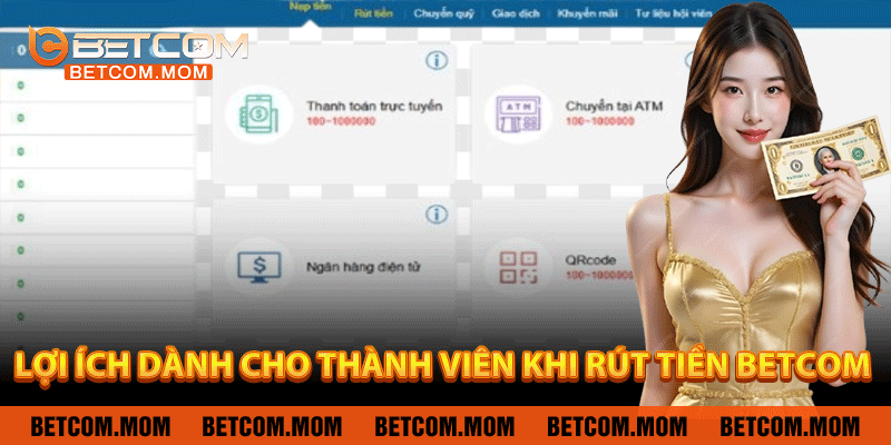 Lợi ích dành cho thành viên khi rút tiền Betcom