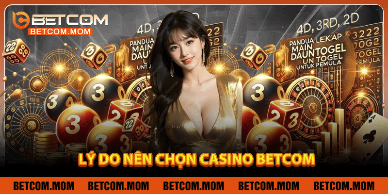 Lý do nên chọn Casino Betcom