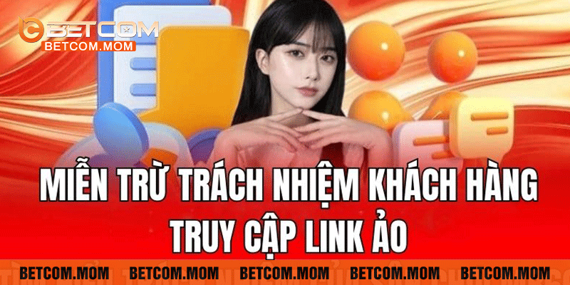 Miễn trừ trách nhiệm khi hội viên truy cập link ảo