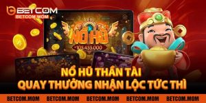 Nổ Hũ Thần Tài – Tham Gia Quay Thưởng, Nhận Lộc Tức Thì