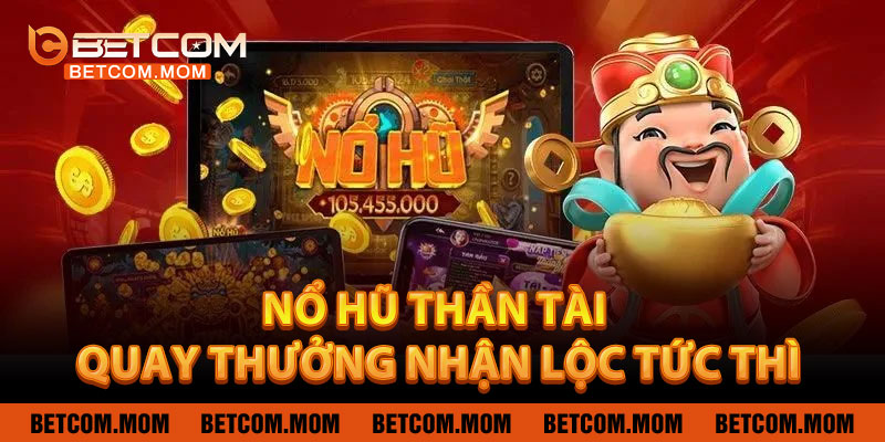 Nổ Hũ Thần Tài – Tham Gia Quay Thưởng, Nhận Lộc Tức Thì