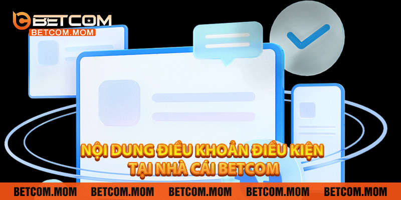 Nội dung điều khoản điều kiện tại nhà cái Betcom