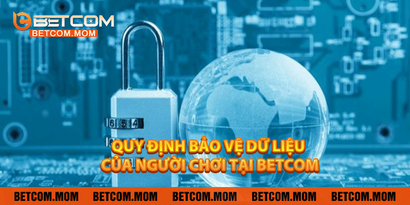 Quy định bảo vệ dữ liệu của người chơi tại Betcom