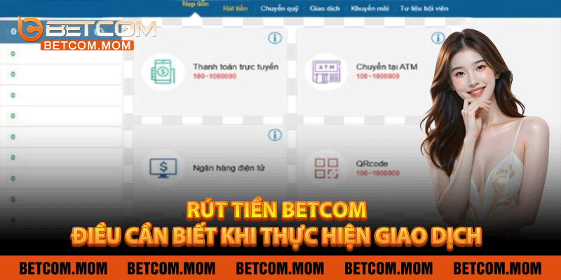 Rút Tiền Betcom - Điều Cần Biết Khi Thực Hiện Giao Dịch