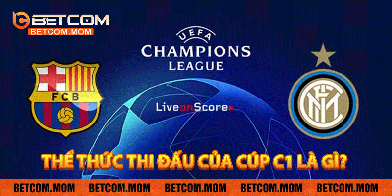 Thể thức thi đấu của Cúp C1 là gì?