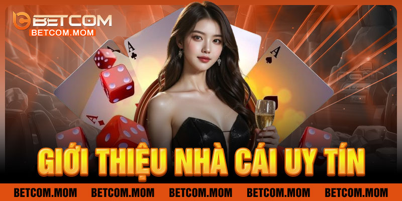 Betcom là nhà cái uy tín hàng đầu châu Á