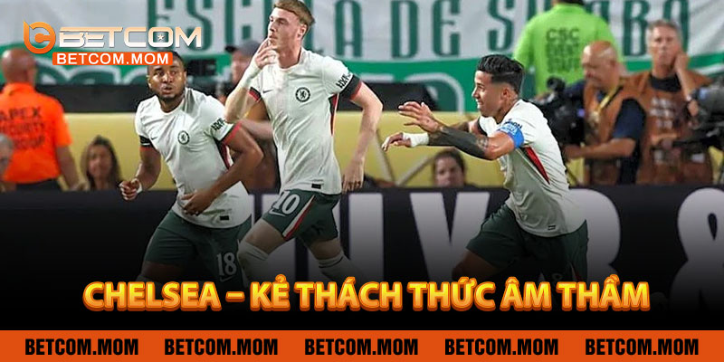 Chelsea – Kẻ Thách Thức Âm Thầm