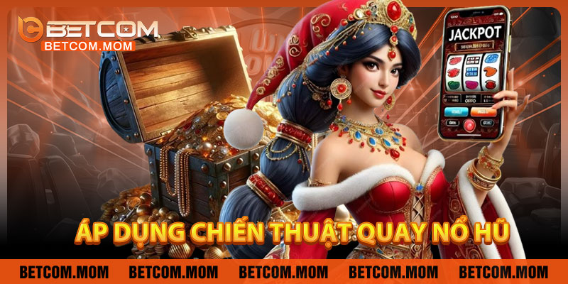 Vì Sao Cần Áp Dụng Chiến Thuật Quay Nổ Hũ Khi Chơi Slot?