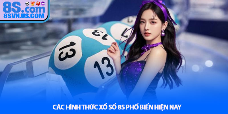 Các hình thức Xổ số 8S phổ biến hiện nay