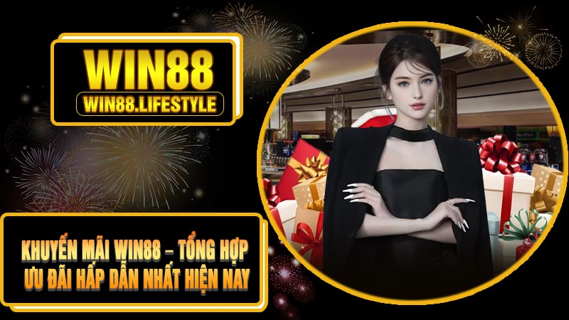 Khuyến Mãi Win88 – Tổng Hợp Ưu Đãi Hấp Dẫn Nhất Hiện Nay