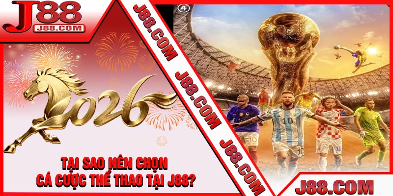 Tại Sao Nên Chọn Cá Cược Thể Thao Tại J88?